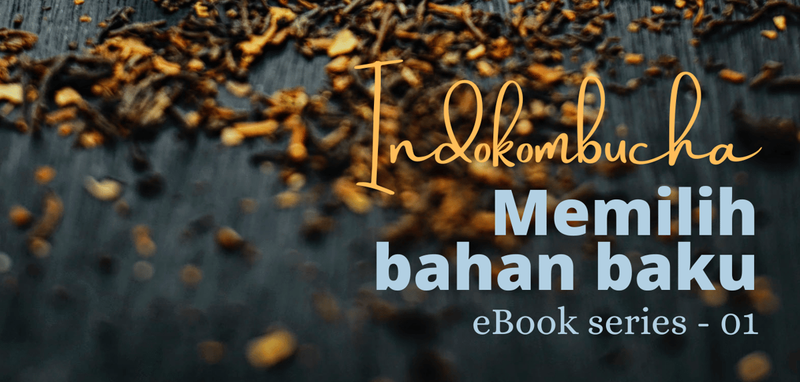 Highlight image for eBook Series 01 - "Memilih Bahan Baku Untuk Membuat Kombucha"