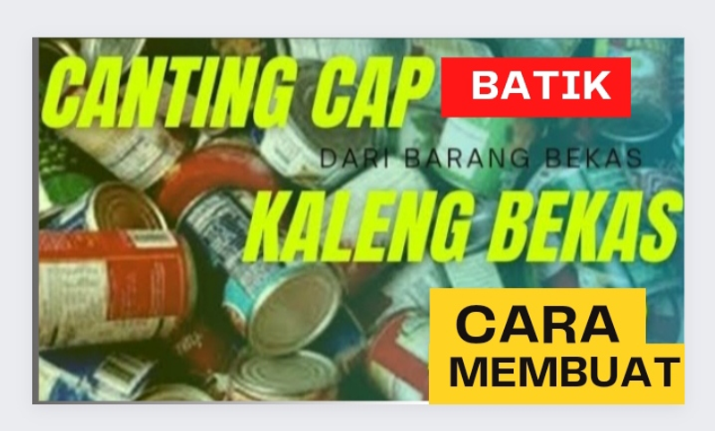 Highlight image for CARA MEMBUAT CANTING CAP BATIK DARI LIMBAH KALENG BEKAS