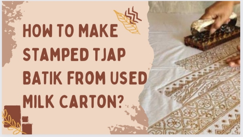 Highlight image for HOW TO MAKE STAMPED TJAP BATIK FROM USED MILK CARTON?