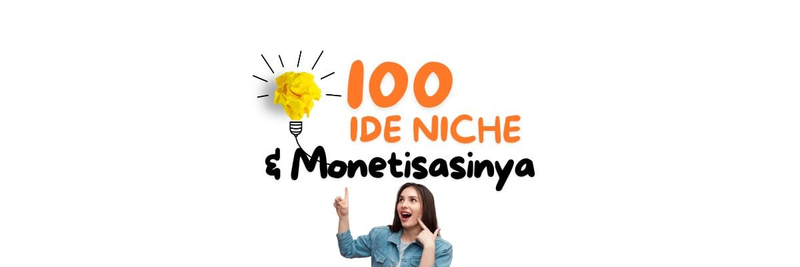 Highlight image for 100 Ide niche dan cara monetisasinya