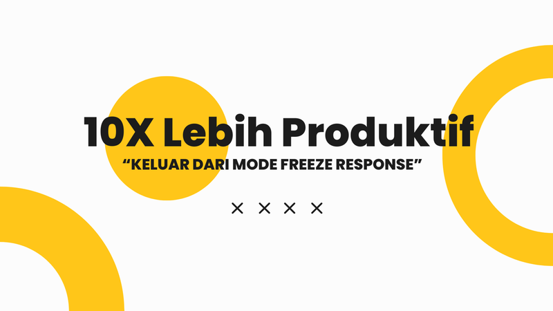 Highlight image for 10x Lebih Produktif (keluar dari mode Freeze Response)
