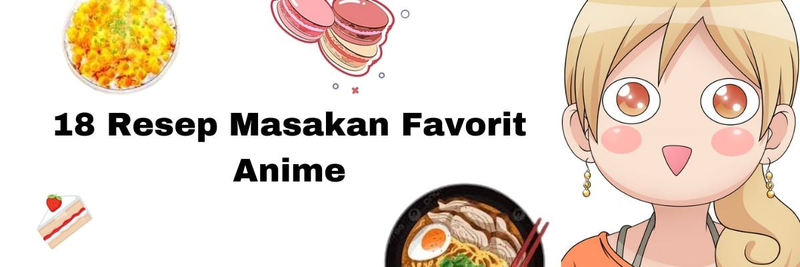 Highlight image for Ebook 18 Resep Masakan Anime Favorit Cocok Buat Ide Jualan