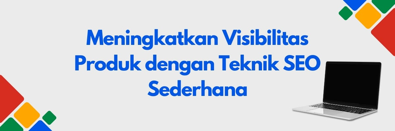 Highlight image 1 for EBook Meningkatkan Visibilitas Produk dengan Teknik SEO Sederhana