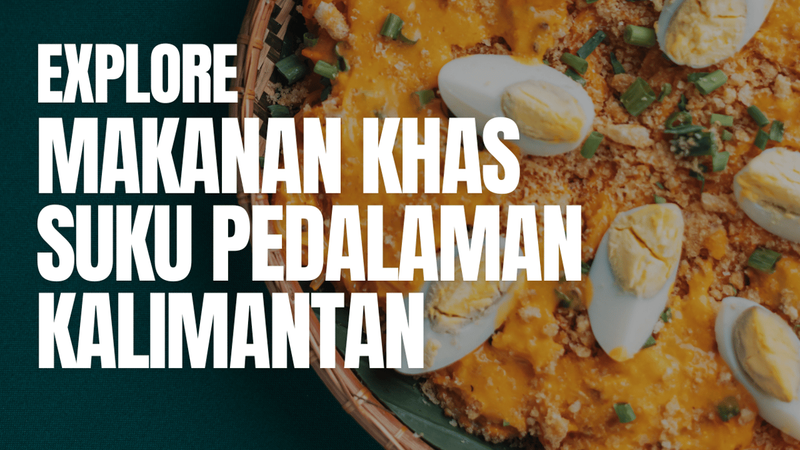 Highlight image for Makanan Khas Suku Pedalaman Kalimantan