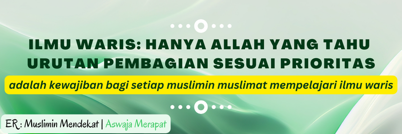 Highlight image for Ilmu Waris: kedudukan ilmu yang tinggi hampir menyamai ilmu Al-Qu'an Hadits (Part 1)