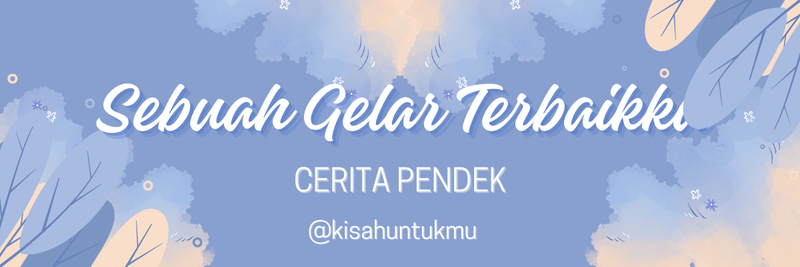 Highlight image for Cerita Pendek - Sebuah Gelar Terbaikku